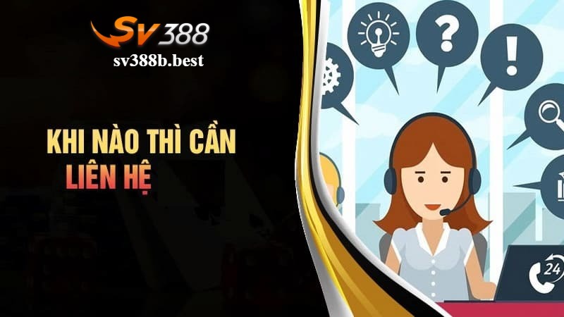Các trường hợp cần thiết để liên hệ SV388 Các trường hợp cần thiết để liên hệ SV388